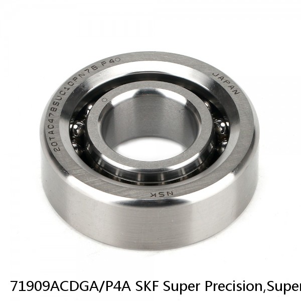 71909ACDGA/P4A SKF Super Precision,Super Precision Bearings,Super Precision Angular Contact,71900 Series,25 Degree Contact Angle